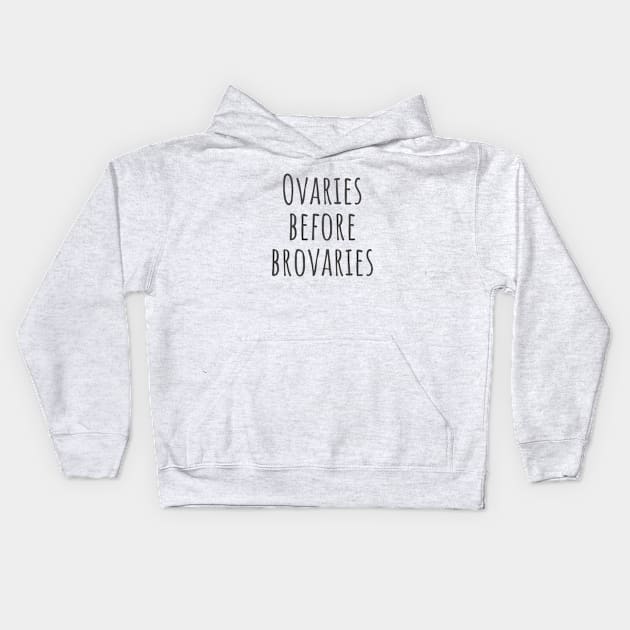 Ovaries Before Brovaries Kids Hoodie by ryanmcintire1232